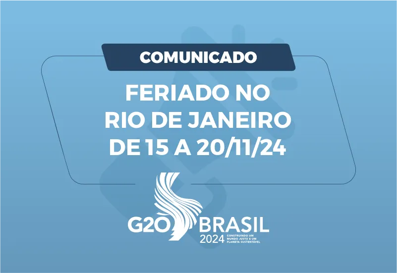 FERIADO NO RIO DE JANEIRO DE 15 A 20/11/24 – G20